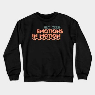 Get Your Emotions In Motion Crewneck Sweatshirt